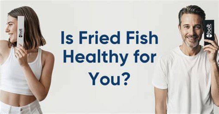Is fried fish healthy for you?