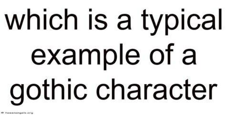 What is a typical example of a Gothic character?